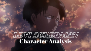 Levi Ackerman Character Analysis